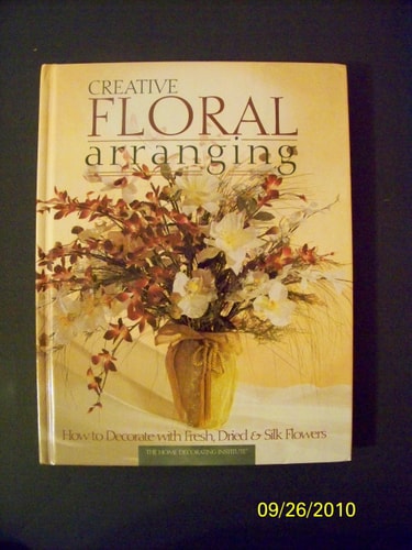 Creative Floral Arranging (Arts & Crafts for Home Decorating)