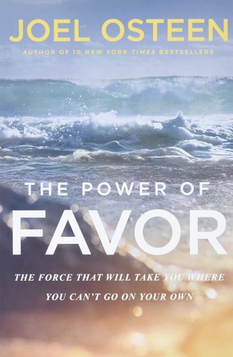 The Power of Favor: The Force That Will Take You Where You Can't Go on Your Own