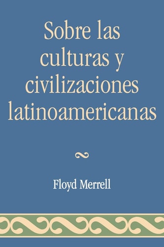 Sobre las Culturas y Civilizaciones Latinoamericanas (Spanish Edition)