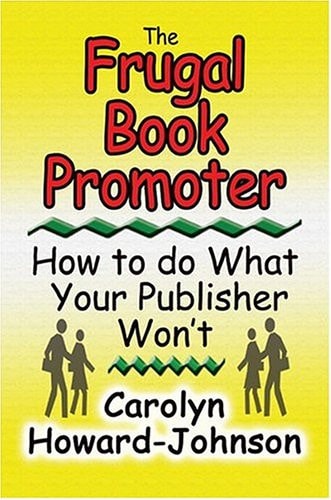 The Frugal Book Promoter: How to Do What Your Publisher Won't or Nitty-gritty How-tos for Getting Nearly Free Publicity