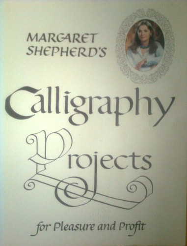 Margaret Shepherd's Calligraphy Projects for Pleasure and Profit