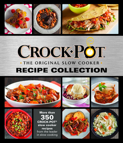 Crockpot Recipe Collection More Than 350 Crockpot Slow Cooker Recipes from the Leader in Slow Cooking