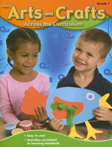 Arts and Crafts Across the Curriculum: Grade 1