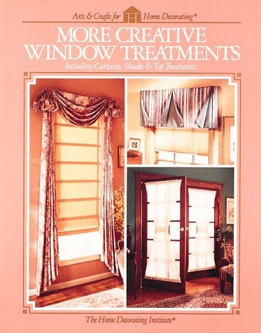 More Creative Window Treatments: Including Curtains, Shades & Top Treatments (Arts & Crafts for Home Decorating)