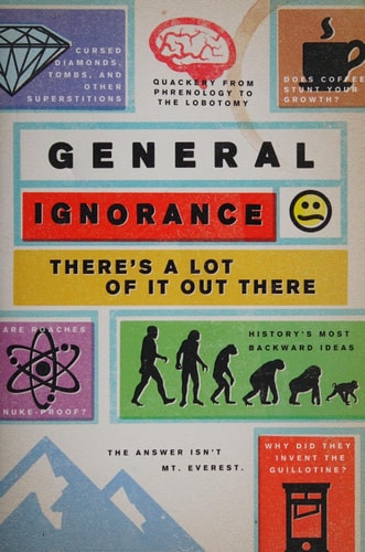 General Ignorance: There's a Lot of It out There