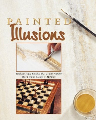 Painted Illusions: Including Wood-Grain, Stone & Metallic Finishes (Arts & Crafts for Home Decorating)