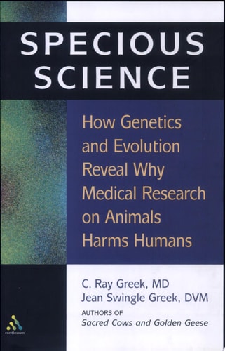 Specious Science: How Genetics and Evolution Reveal Why Medical Research on Animals Harms Humans