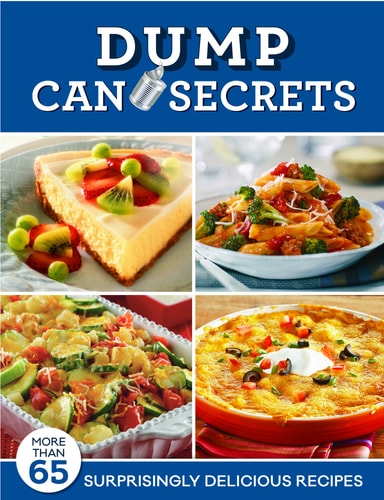 Dump Can Secrets: More than 65 Surprisingly Delicious Recipes (Dump Cookbooks)