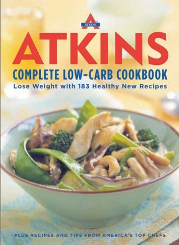Atkins Complete Low-Carb Cookbook: Lose Weight with 183 Healthy New Recipes