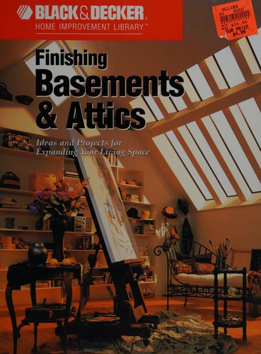 Finishing Basements & Attics: Ideas & Projects for Expanding Your Living Space (Black & Decker Home Improvement Library)