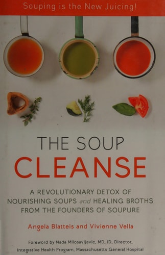 THE SOUP CLEANSE: A Revolutionary Detox of Nourishing Soups and Healing Broths from the Founders of Soupure