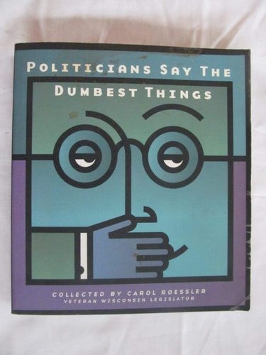 Politicians Say the Dumbest Things