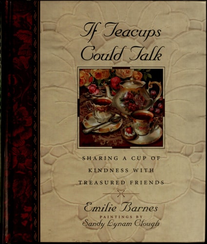 If Teacups Could Talk: Sharing a Cup of Kindness with Treasured Friends (Teatime Pleasures)