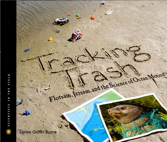 Tracking Trash: Flotsam, Jetsam, and the Science of Ocean Motion (Scientists in the Field Series)