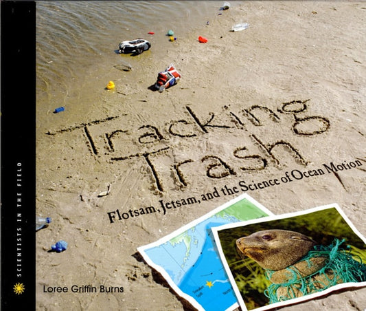 Tracking Trash: Flotsam, Jetsam, and the Science of Ocean Motion (Scientists in the Field Series)