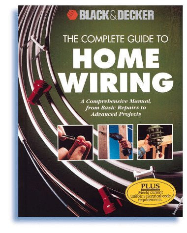 The Complete Guide to Home Wiring A Comprehensive Manual, from Basic Repairs to Advanced Projects