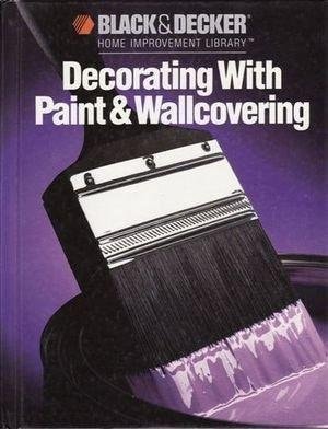 Decorating With Paint And Wallpaper (Black and Decker Home Improvement Library)