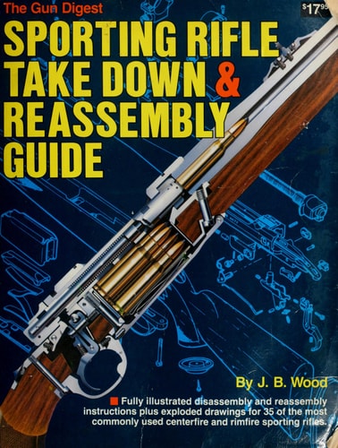 The Gun Digest Sporting Rifle Take-Down and Reassembly Guide
