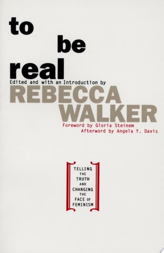 To Be Real: Telling the Truth and Changing the Face of Feminism