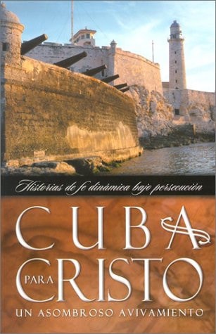 Cuba Para Cristo: Un Asombroso Avivamiento = Cuba for Christ (Spanish Edition)
