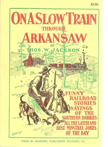 On a slow train through Arkansaw: Funny railroad stories, sayings of the southern darkies, all the latest and best minstrel jokes of the day