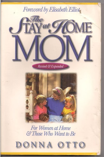 The Stay-at-Home Mom: For Women at Home And Those Who Want to Be