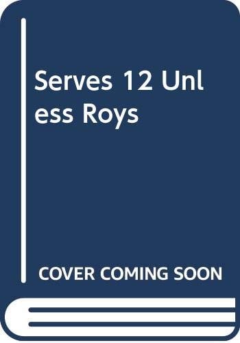 Serves 12 Unless Roy's Invited: Southern Recipes at Their Best