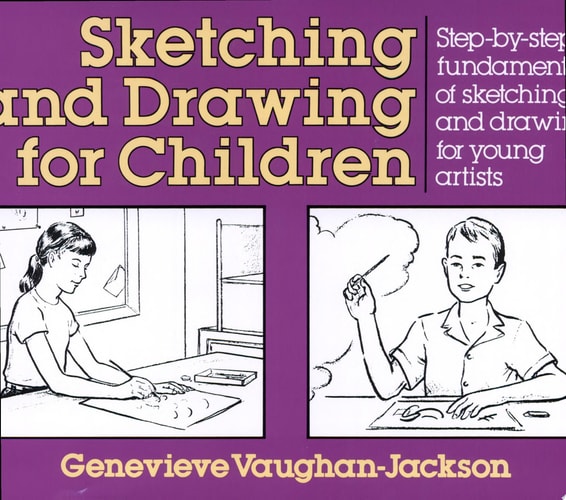 Sketching and Drawing for Children: Step-by-Step Fundamentals of Sketching and Drawing for Young Artists