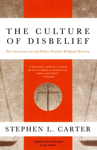 The Culture of Disbelief: How American Law and Politics Trivialize Religious Devotion