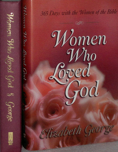 Women Who Loved God A Devotional Walk with the Women of the Bible