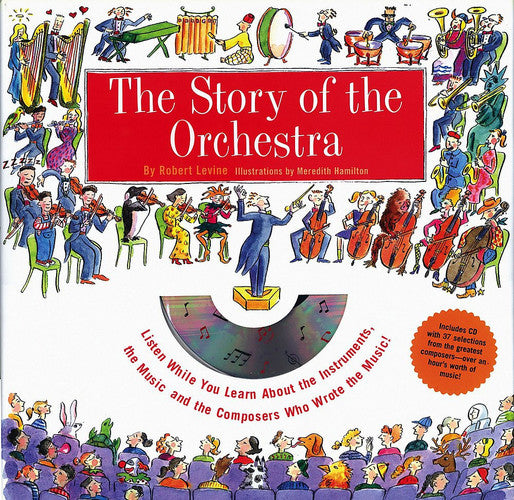 The story of the orchestra: listen while you learn about the instruments, the music, and the composers who wrote the music