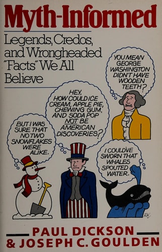 Myth-Informed: Legends, Credos, and Wrongheaded "Facts" We All Believe