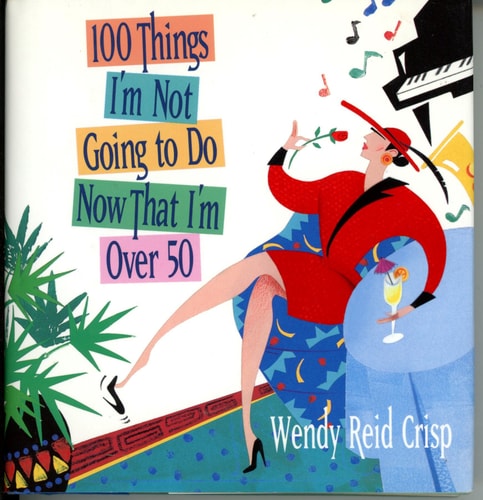 100 Things I'm Not Going to Do Now That I'm over 50
