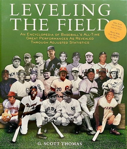Leveling the Field: An Encyclopedia of Baseball's All-Time Great Performances as Revealed Through Scientifically Adjusted Statistics