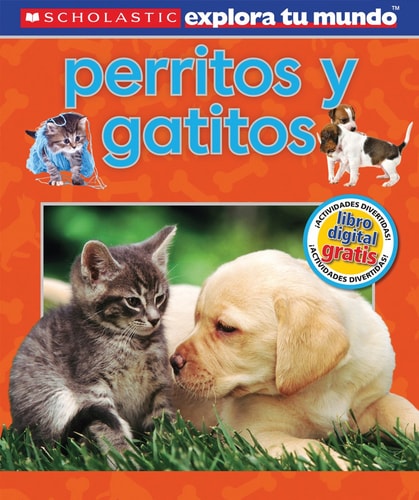 Scholastic Explora Tu Mundo: Perritos y gatitos: (Spanish language edition of Scholastic Discover More: Puppies and Kittens) (Spanish Edition)