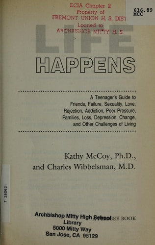 Life Happens: A Teenager's Guide to Friends, Sexuality, Love, Rejection, Addiction, Peer Press ure, Families, Loss, Depression, Change & Other Challenges of Living