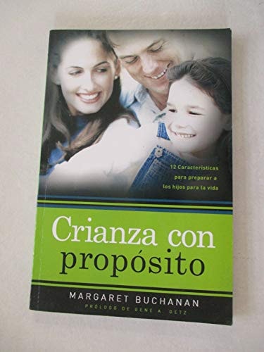 Crianza con proposito/Parenting with Purpose: 12 caracteristicas papa preparar a los hijos para la vida (Spanish Edition)