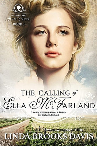 The Calling Of Ella McFarland: The Women of Rock Creek - Book 1