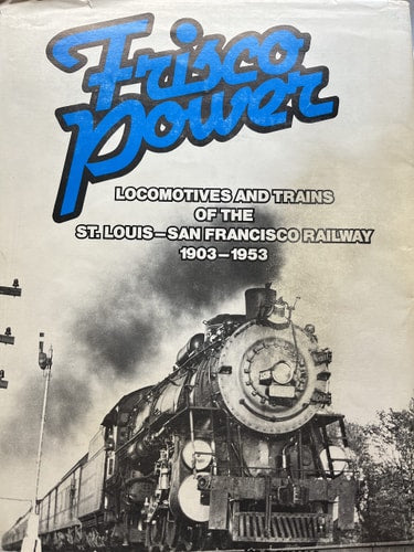 Frisco Power: Locomotives and Trains of the St. Louis-San Francisco Railway, 1903-1953