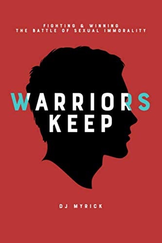 Warriors Keep: Fighting and Winning the Battle of Sexual Immorality