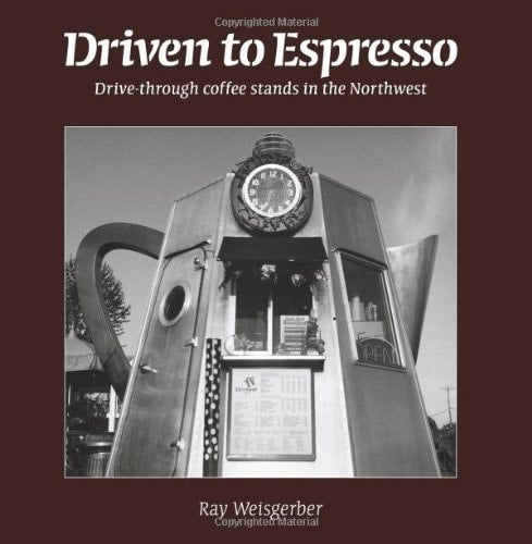 Driven to Espresso: Drive-Through Coffee Stands of the Northwest