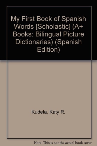 My First Book of Spanish Words [Scholastic] (A+ Books: Bilingual Picture Dictionaries) (Spanish Edition)