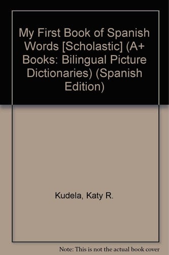 My First Book of Spanish Words [Scholastic] (A+ Books: Bilingual Picture Dictionaries) (Spanish Edition)
