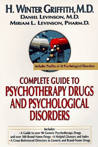 Complete guide to psychotherapy drugs and psychological disorders (Complete Guide to Psychotherapy Drugs and Psychological Disorders)