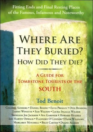 Where Are They Buried? Where Did They Die? : A Guide for Tombstone Tourists of the South