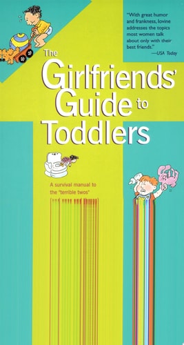 The Girlfriends' Guide to Toddlers (Girlfriends' Guides)