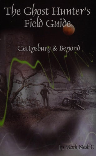 The Ghost Hunter's Field Guide: Gettysburg & Beyond