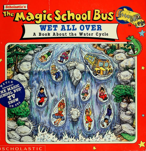 The Magic School Bus Wet All Over A Book about the Water Cycle