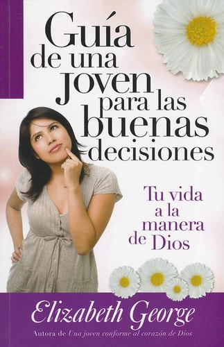 Guía de una joven para las buenas decisiones: Tu vida a la manera de Dios (Spanish Edition)