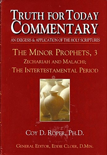 The Minor Prophets, 3: Zechariah and Malachi; Truth for Today Commentary